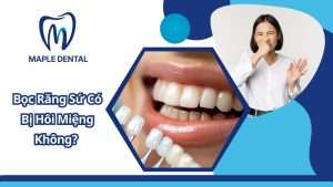 Bọc Răng Sứ Hôi Miệng? Nguyên Nhân & Cách Khắc Phục