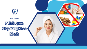 Chăm Sóc Răng Miệng Đúng Cách: 7 Thói Quen Giúp Răng Khỏe Mạnh
